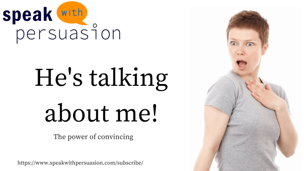 The power of convincing “He is talking about me!”